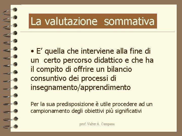 La valutazione sommativa • E’ quella che interviene alla fine di un certo percorso La valutazione sommativa • E’ quella che interviene alla fine di un certo percorso