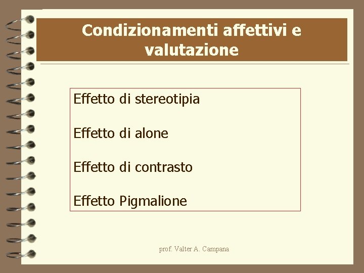 Condizionamenti affettivi e valutazione Effetto di stereotipia Effetto di alone Effetto di contrasto Effetto Condizionamenti affettivi e valutazione Effetto di stereotipia Effetto di alone Effetto di contrasto Effetto
