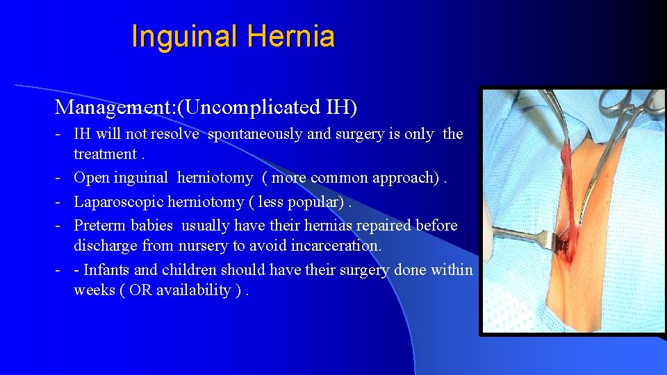 Inguinal Hernia Management: (Uncomplicated IH) - IH will not resolve spontaneously and surgery is