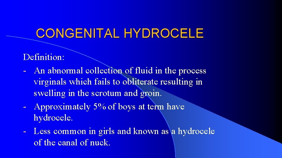 CONGENITAL HYDROCELE Definition: - An abnormal collection of fluid in the process virginals which