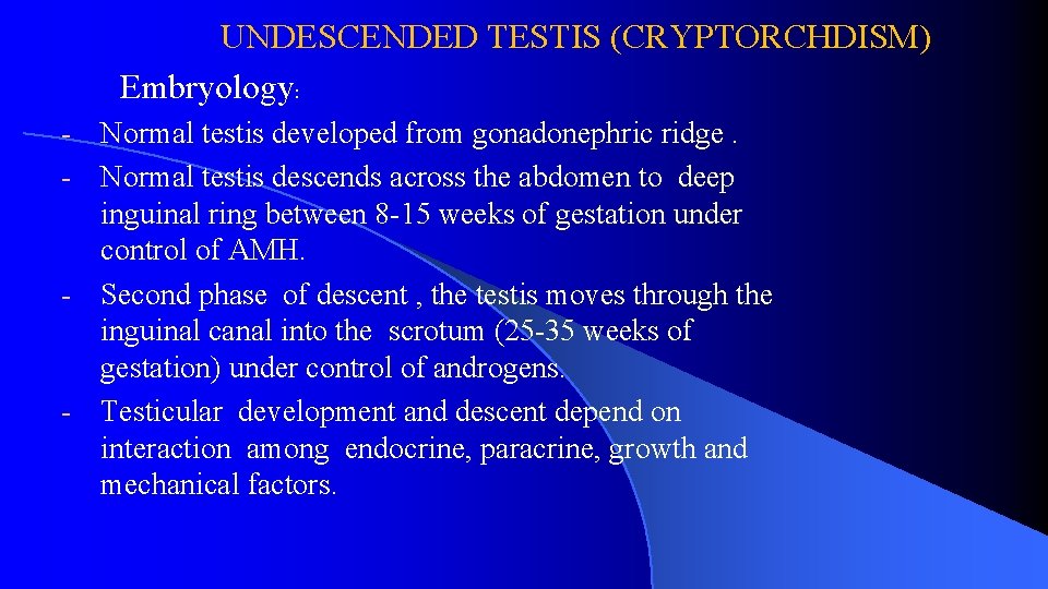 UNDESCENDED TESTIS (CRYPTORCHDISM) Embryology: - Normal testis developed from gonadonephric ridge. - Normal testis