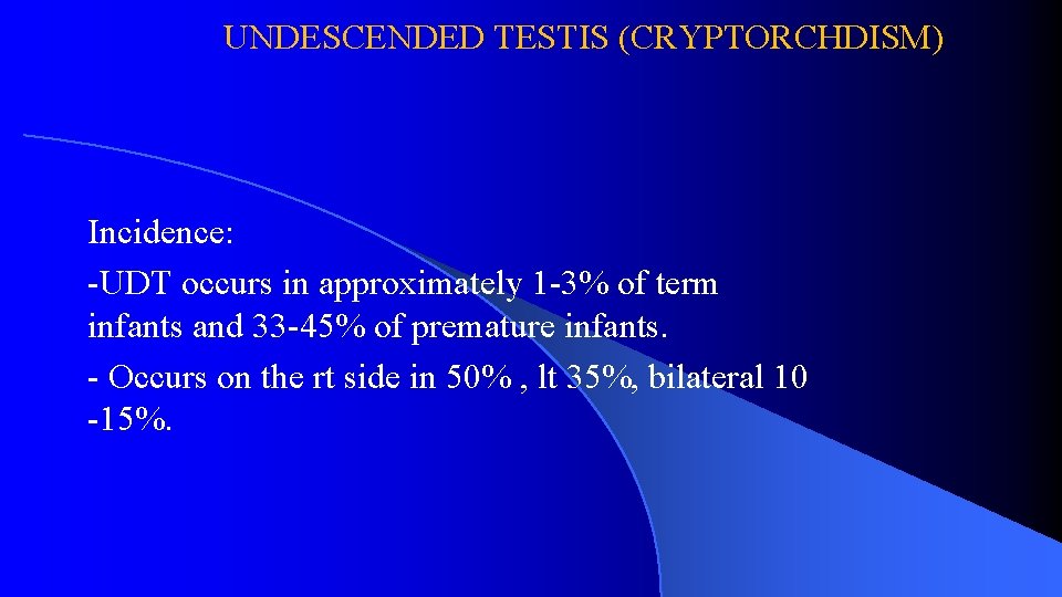 UNDESCENDED TESTIS (CRYPTORCHDISM) Incidence: -UDT occurs in approximately 1 -3% of term infants and