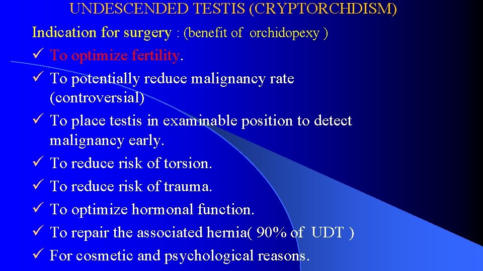 UNDESCENDED TESTIS (CRYPTORCHDISM) Indication for surgery : (benefit of orchidopexy ) ü To optimize
