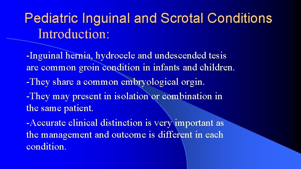 Pediatric Inguinal and Scrotal Conditions Introduction: -Inguinal hernia, hydrocele and undescended tesis are common