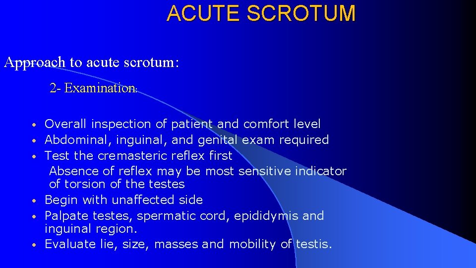 ACUTE SCROTUM Approach to acute scrotum: 2 - Examination: • • • Overall inspection