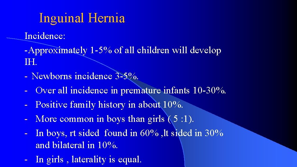 Inguinal Hernia Incidence: -Approximately 1 -5% of all children will develop IH. - Newborns