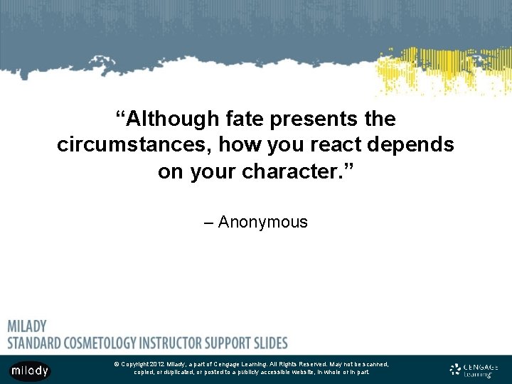 “Although fate presents the circumstances, how you react depends on your character. ” –