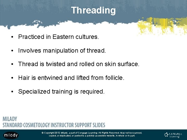 Threading • Practiced in Eastern cultures. • Involves manipulation of thread. • Thread is