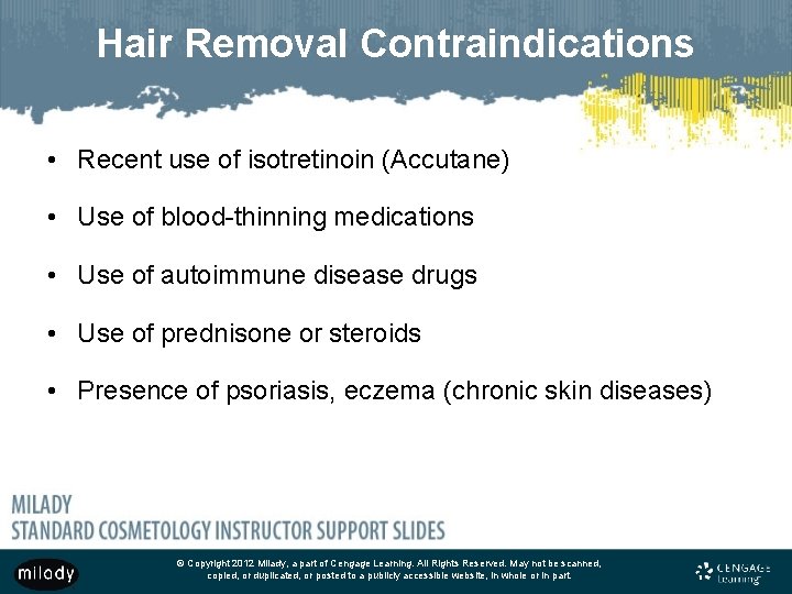 Hair Removal Contraindications • Recent use of isotretinoin (Accutane) • Use of blood-thinning medications Hair Removal Contraindications • Recent use of isotretinoin (Accutane) • Use of blood-thinning medications