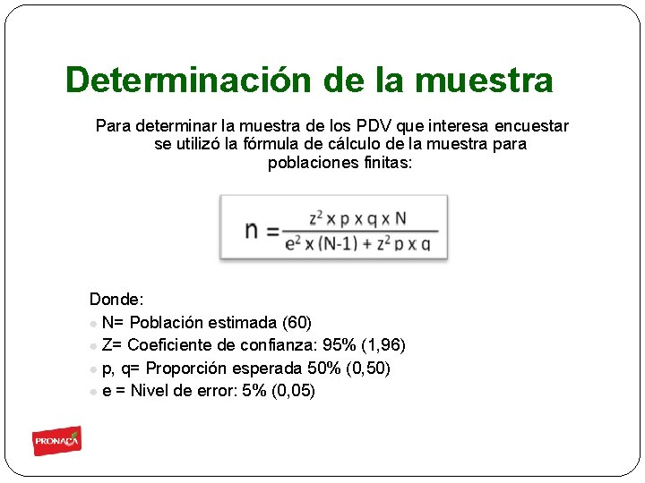 Determinación de la muestra Para determinar la muestra de los PDV que interesa encuestar