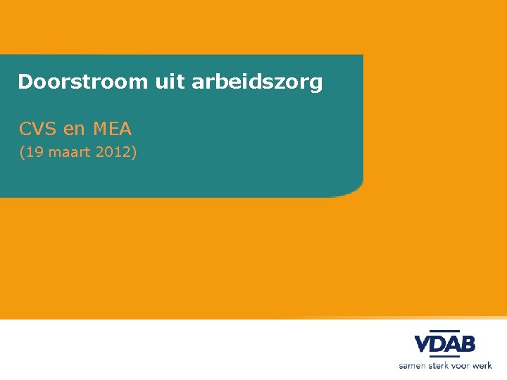 Doorstroom uit arbeidszorg CVS en MEA (19 maart 2012) 