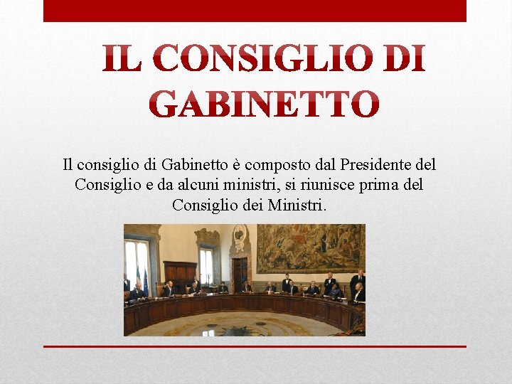 Il consiglio di Gabinetto è composto dal Presidente del Consiglio e da alcuni ministri,