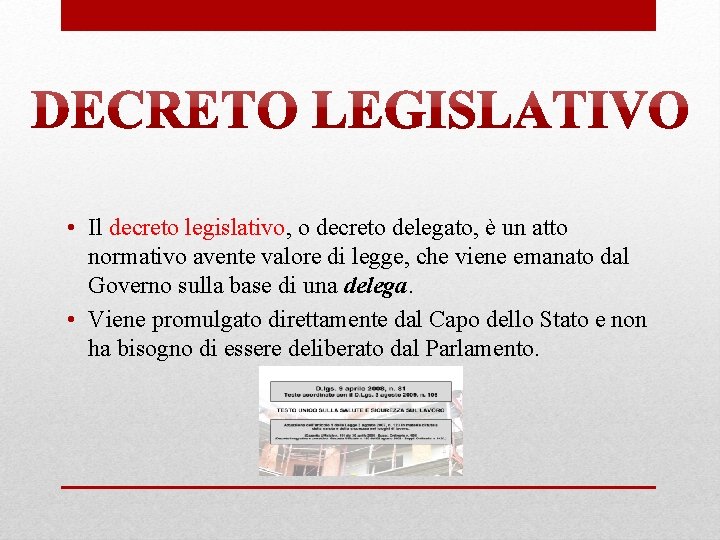  • Il decreto legislativo, o decreto delegato, è un atto normativo avente valore