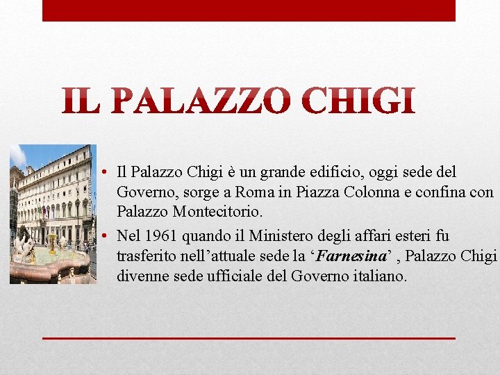  • Il Palazzo Chigi è un grande edificio, oggi sede del Governo, sorge
