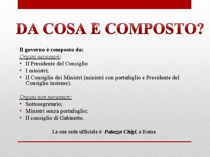 Il governo è composto da: Organi necessari: • Il Presidente del Consiglio • I