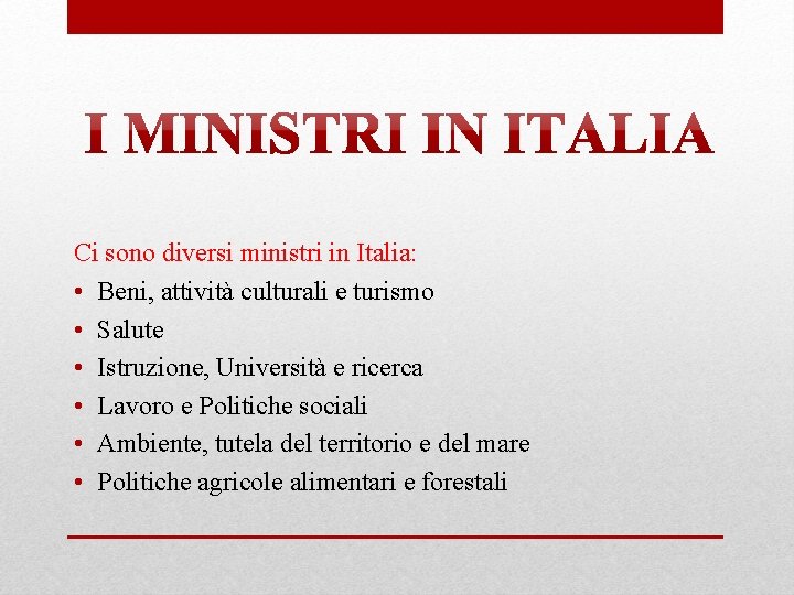 Ci sono diversi ministri in Italia: • Beni, attività culturali e turismo • Salute