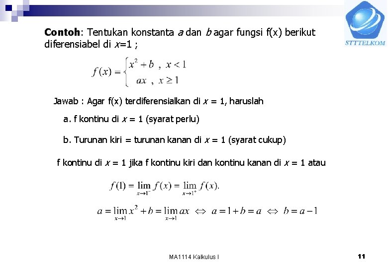 Contoh: Tentukan konstanta a dan b agar fungsi f(x) berikut diferensiabel di x=1 ;