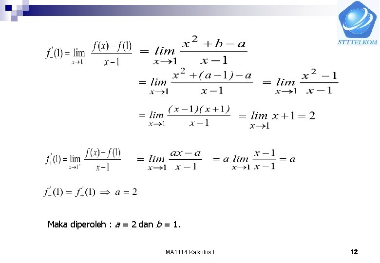 Maka diperoleh : a = 2 dan b = 1. MA 1114 Kalkulus I