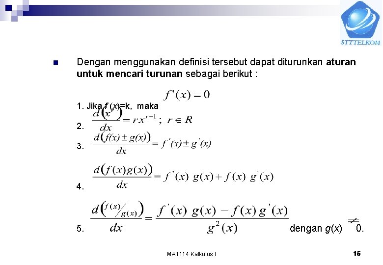 n Dengan menggunakan definisi tersebut dapat diturunkan aturan untuk mencari turunan sebagai berikut :