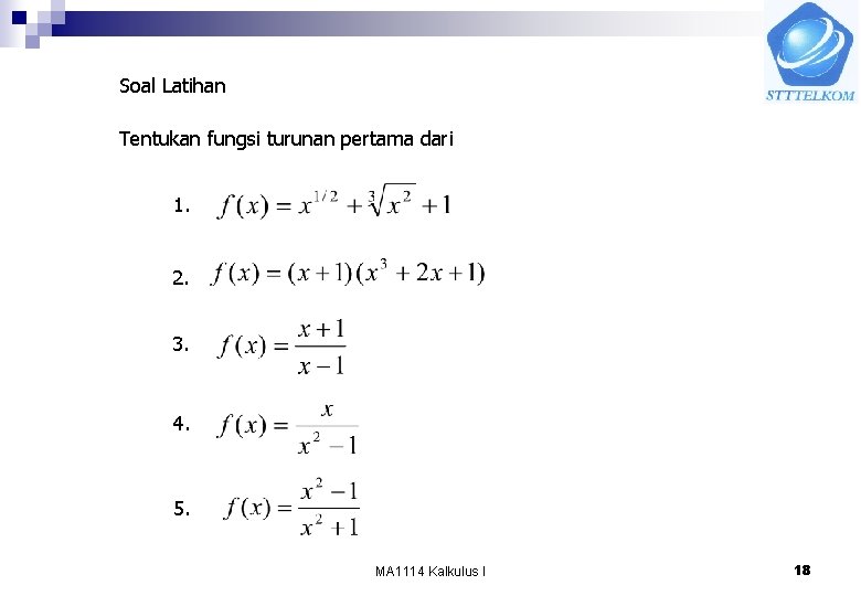 Soal Latihan Tentukan fungsi turunan pertama dari 1. 2. 3. 4. 5. MA 1114