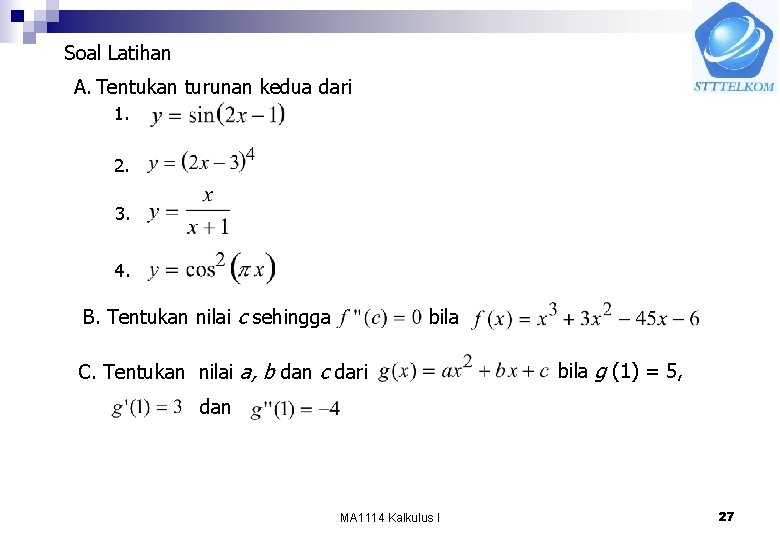 Soal Latihan A. Tentukan turunan kedua dari 1. 2. 3. 4. B. Tentukan nilai