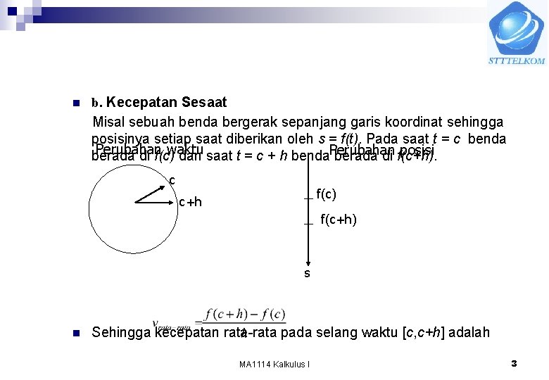 n b. Kecepatan Sesaat Misal sebuah benda bergerak sepanjang garis koordinat sehingga posisinya setiap