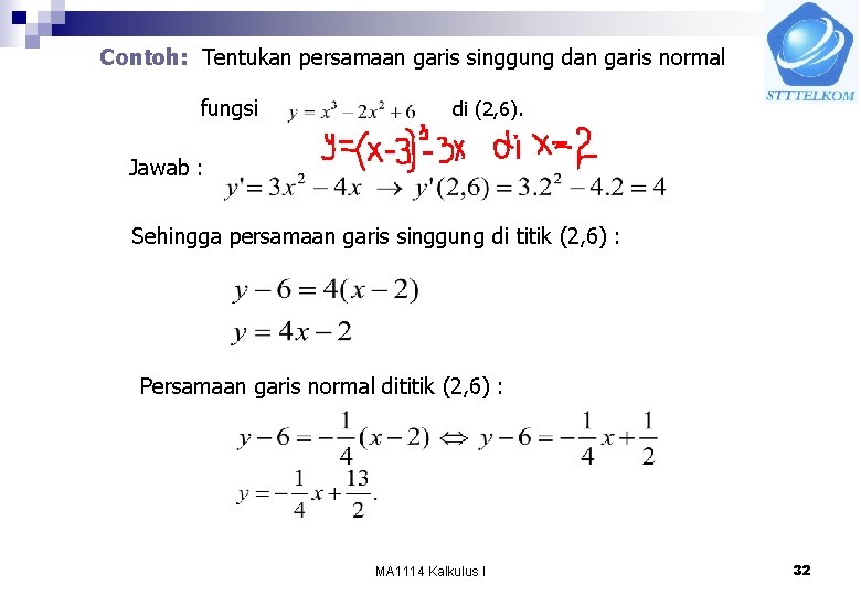 Contoh: Tentukan persamaan garis singgung dan garis normal fungsi di (2, 6). Jawab :