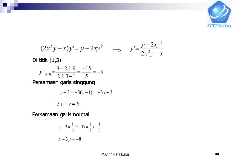 Di titik (1, 3) Persamaan garis singgung Persamaan garis normal MA 1114 Kalkulus I