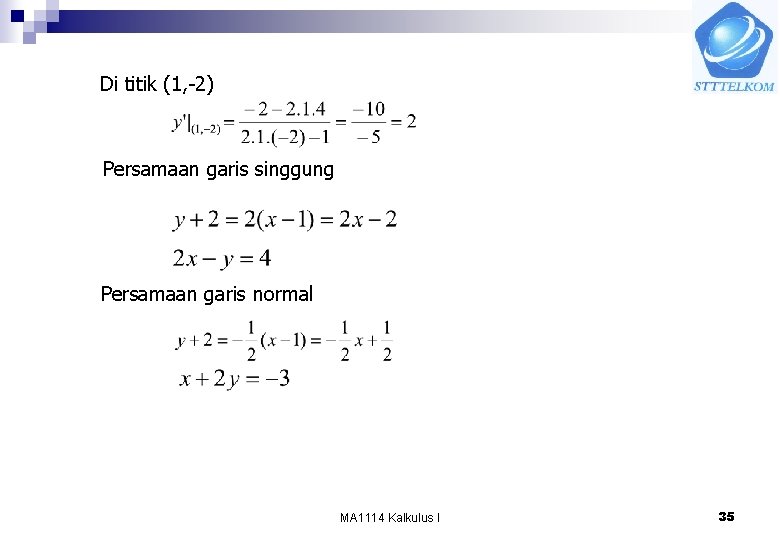 Di titik (1, -2) Persamaan garis singgung Persamaan garis normal MA 1114 Kalkulus I