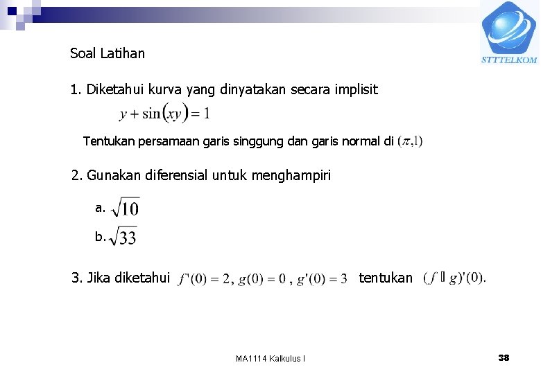 Soal Latihan 1. Diketahui kurva yang dinyatakan secara implisit Tentukan persamaan garis singgung dan