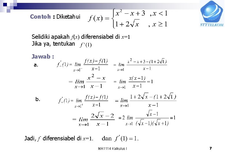 Contoh : Diketahui Selidiki apakah f(x) diferensiabel di x=1 Jika ya, tentukan Jawab :