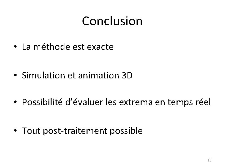 Conclusion • La méthode est exacte • Simulation et animation 3 D • Possibilité