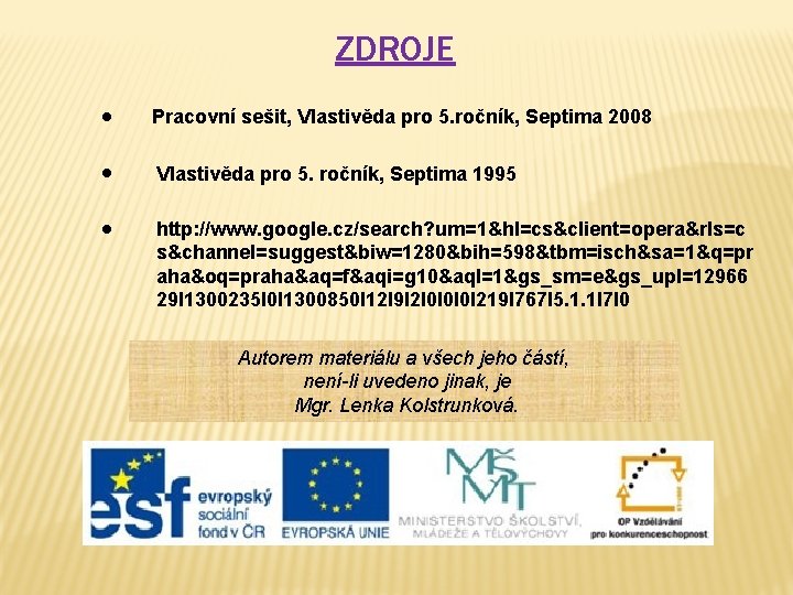 ZDROJE ● Pracovní sešit, Vlastivěda pro 5. ročník, Septima 2008 ● Vlastivěda pro 5.