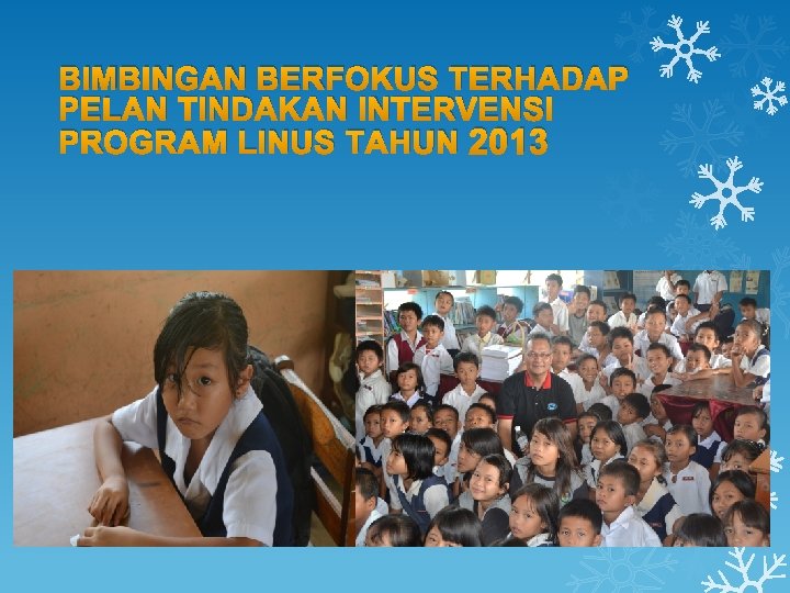 BIMBINGAN BERFOKUS TERHADAP PELAN TINDAKAN INTERVENSI PROGRAM LINUS TAHUN 2013 