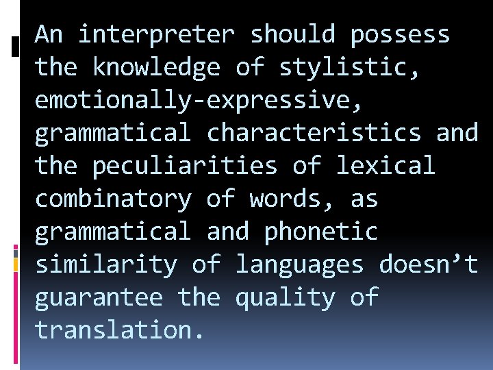 An interpreter should possess the knowledge of stylistic, emotionally-expressive, grammatical characteristics and the peculiarities