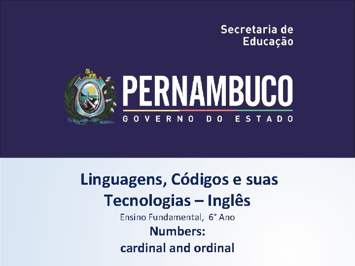 Linguagens, Códigos e suas Tecnologias – Inglês Ensino Fundamental, 6° Ano Numbers: cardinal and