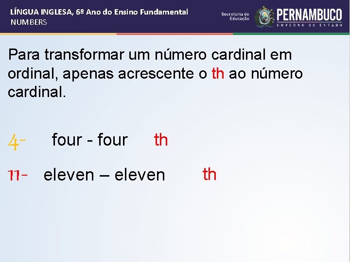 LÍNGUA INGLESA, 6º Ano do Ensino Fundamental NUMBERS Para transformar um número cardinal em