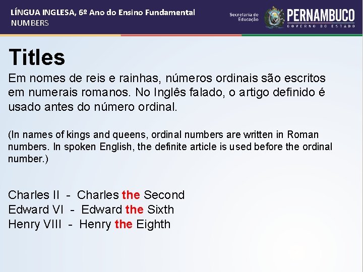 LÍNGUA INGLESA, 6º Ano do Ensino Fundamental NUMBERS Titles Em nomes de reis e