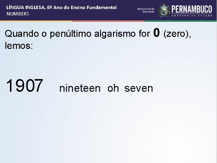 LÍNGUA INGLESA, 6º Ano do Ensino Fundamental NUMBERS Quando o penúltimo algarismo for 0