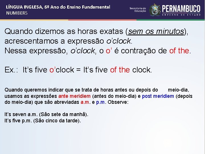 LÍNGUA INGLESA, 6º Ano do Ensino Fundamental NUMBERS Quando dizemos as horas exatas (sem