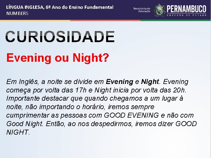 LÍNGUA INGLESA, 6º Ano do Ensino Fundamental NUMBERS Evening ou Night? Em Inglês, a