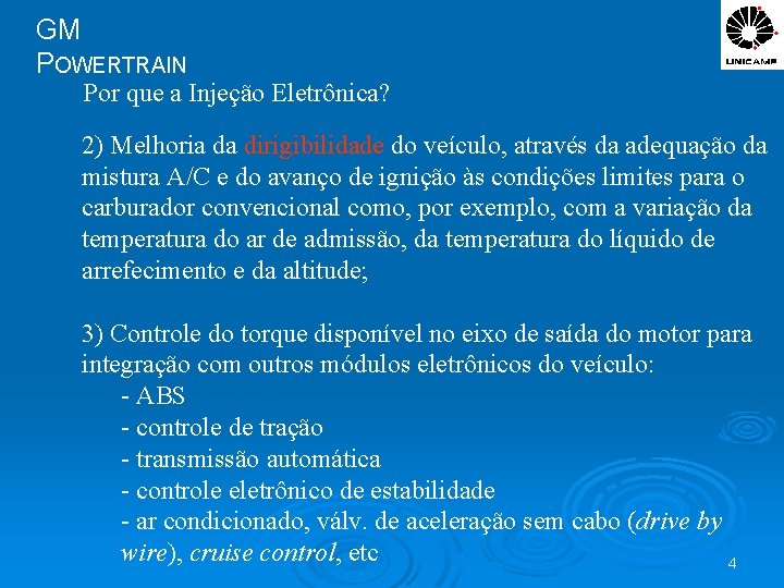 GM POWERTRAIN Por que a Injeção Eletrônica? 2) Melhoria da dirigibilidade do veículo, através