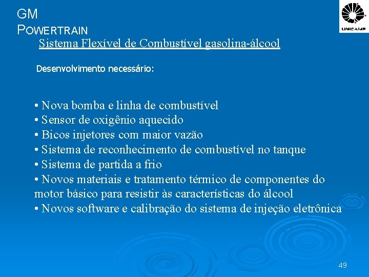 GM POWERTRAIN Sistema Flexível de Combustível gasolina-álcool Desenvolvimento necessário: • Nova bomba e linha