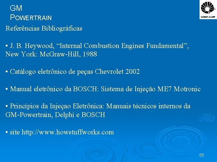 GM POWERTRAIN Referências Bibliográficas • J. B. Heywood, “Internal Combustion Engines Fundamental”, New York: