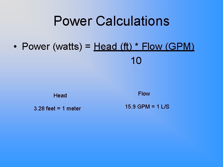 Power Calculations • Power (watts) = Head (ft) * Flow (GPM) 10 Head 3.