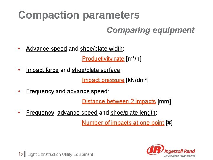 Compaction parameters Comparing equipment • Advance speed and shoe/plate width: Productivity rate [m²/h] •