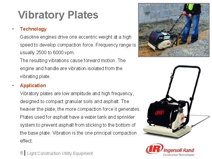 Vibratory Plates • Technology Gasoline engines drive one eccentric weight at a high speed