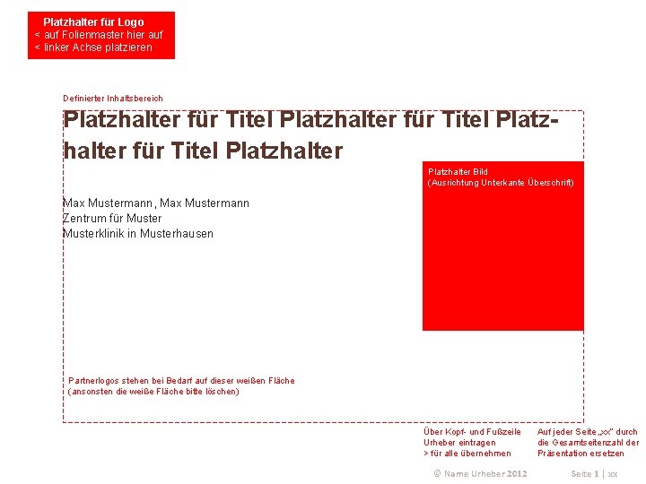 Platzhalter für Logo < auf Folienmaster hier auf < linker Achse platzieren Definierter Inhaltsbereich