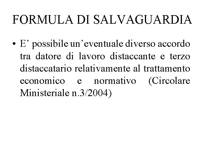 FORMULA DI SALVAGUARDIA • E’ possibile un’eventuale diverso accordo tra datore di lavoro distaccante