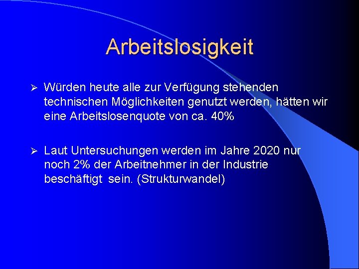 Arbeitslosigkeit Ø Würden heute alle zur Verfügung stehenden technischen Möglichkeiten genutzt werden, hätten wir